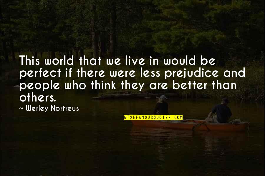 I Would Live For You Quotes By Werley Nortreus: This world that we live in would be