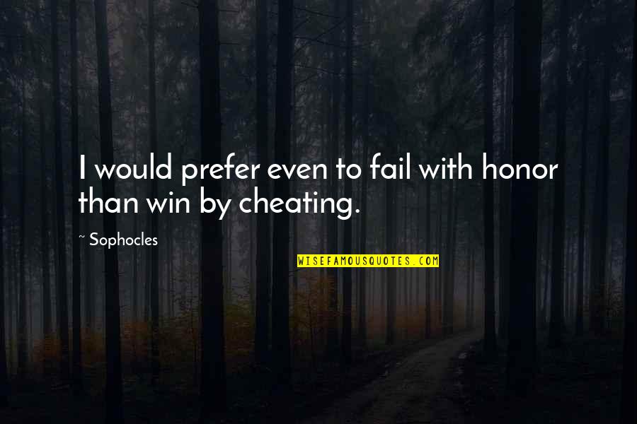 I Would Prefer Quotes By Sophocles: I would prefer even to fail with honor