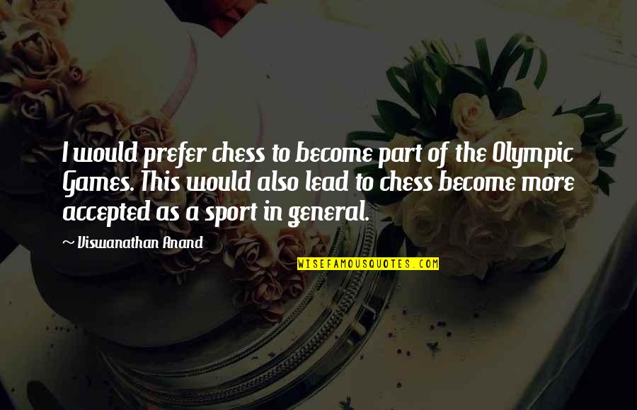 I Would Prefer Quotes By Viswanathan Anand: I would prefer chess to become part of