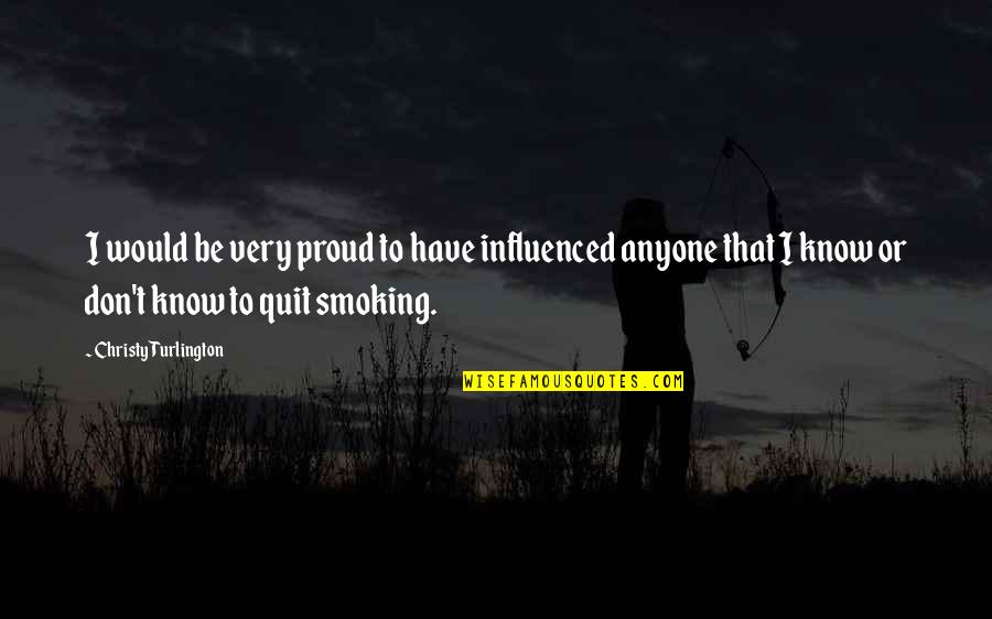 I Would Quit Quotes By Christy Turlington: I would be very proud to have influenced