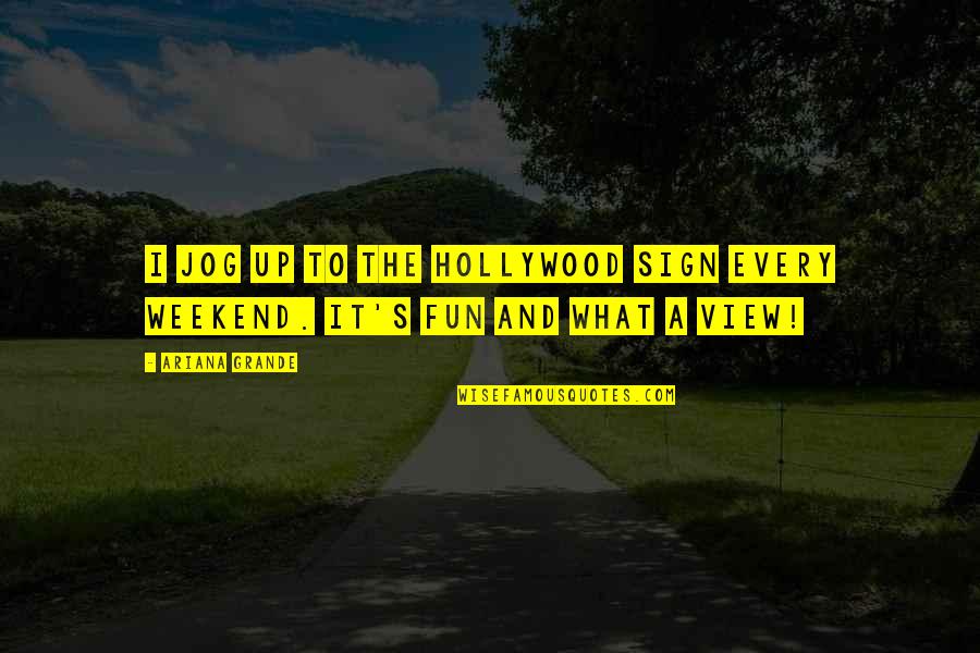 I Wouldnt Have Energy Quotes By Ariana Grande: I jog up to the Hollywood sign every