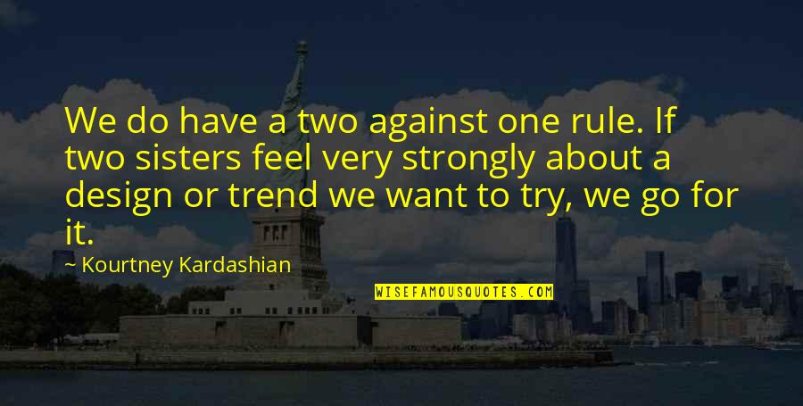 I Wouldnt Have Energy Quotes By Kourtney Kardashian: We do have a two against one rule.