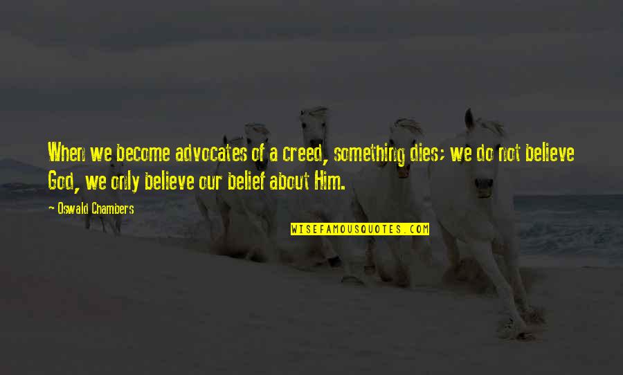 Iaitu Dalam Quotes By Oswald Chambers: When we become advocates of a creed, something