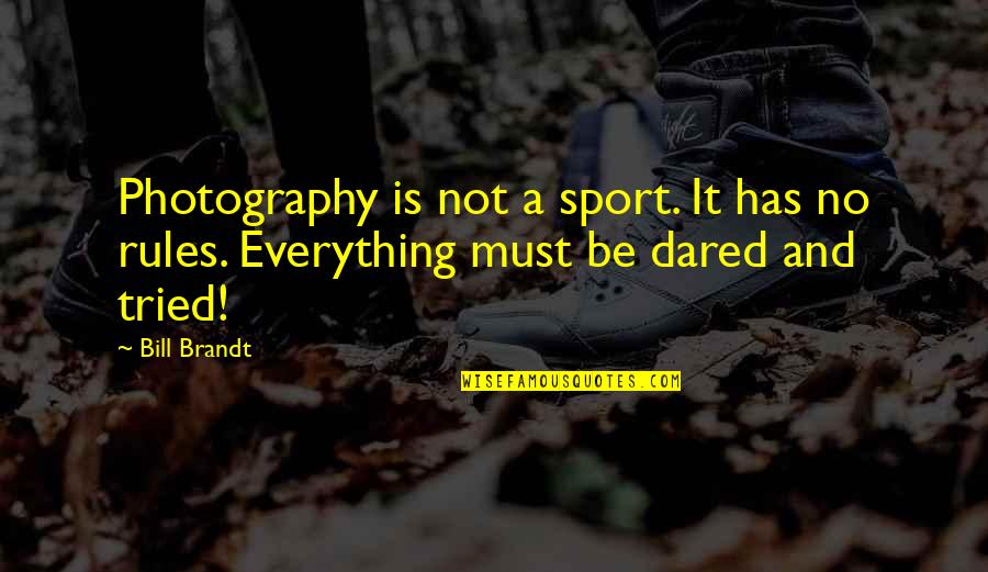 Ian Lawton Quotes By Bill Brandt: Photography is not a sport. It has no