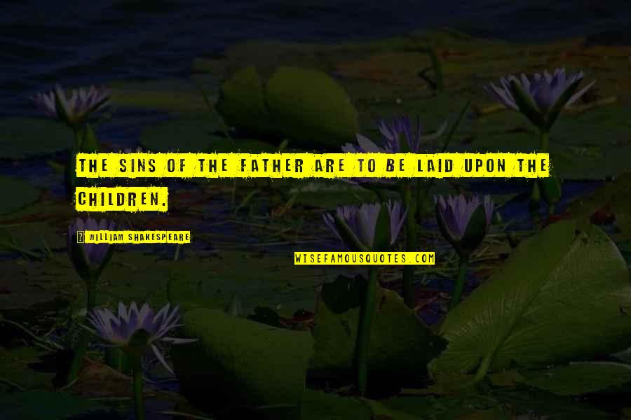 Ian Lawton Quotes By William Shakespeare: The sins of the father are to be