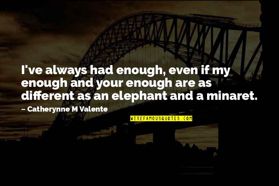 Iannarellis Menu Quotes By Catherynne M Valente: I've always had enough, even if my enough