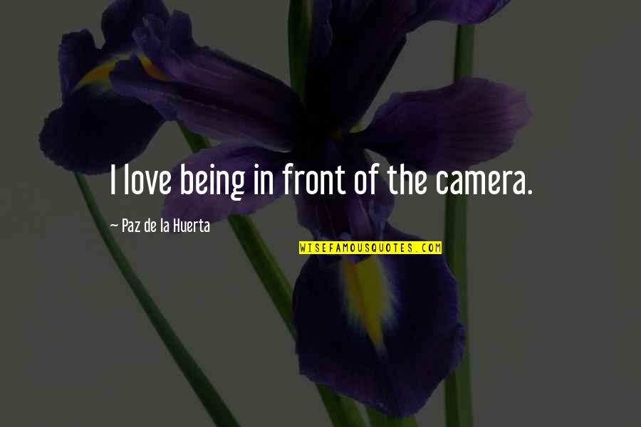 Iannottis Quotes By Paz De La Huerta: I love being in front of the camera.