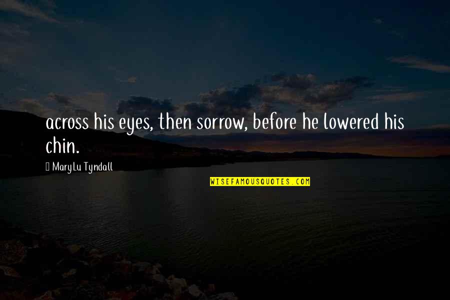 Ibanag Quotes By MaryLu Tyndall: across his eyes, then sorrow, before he lowered