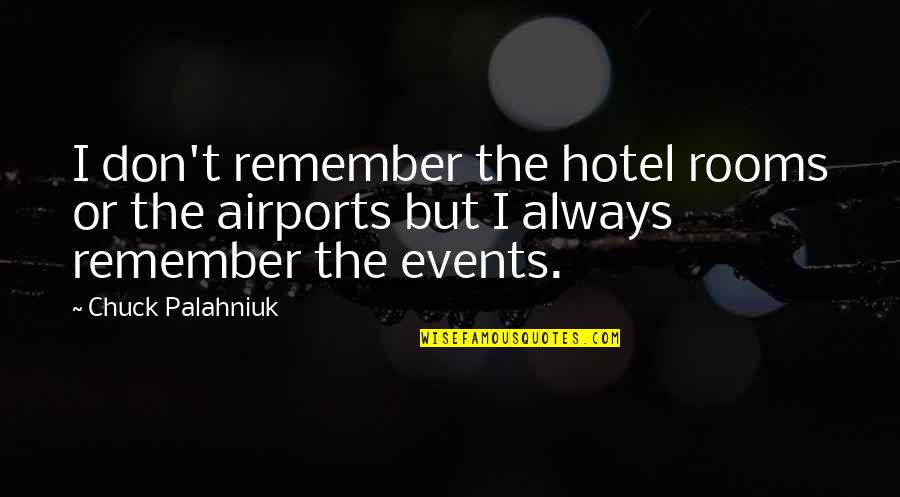 Ibinta Quotes By Chuck Palahniuk: I don't remember the hotel rooms or the