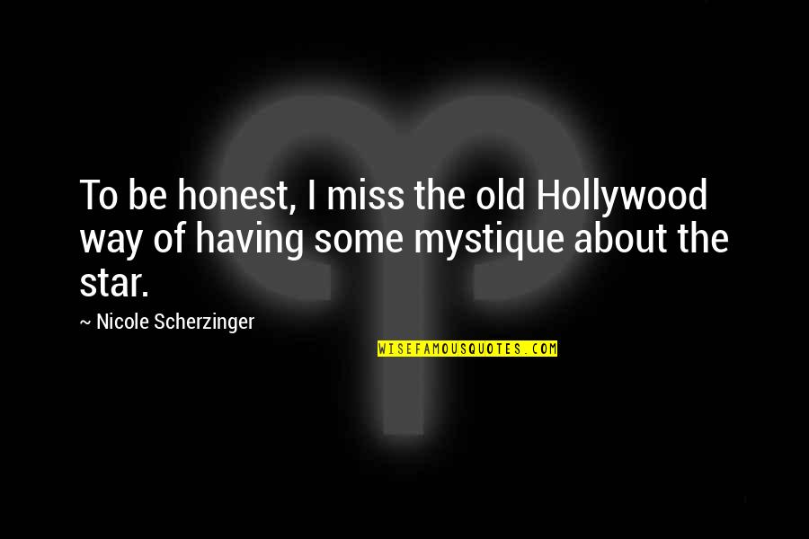 Ibn Saud Quotes By Nicole Scherzinger: To be honest, I miss the old Hollywood