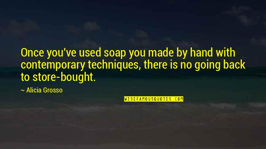 Ibori Daughter Quotes By Alicia Grosso: Once you've used soap you made by hand