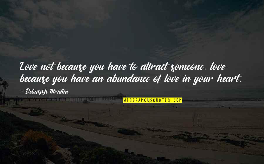 Ibrou Quotes By Debasish Mridha: Love not because you have to attract someone,