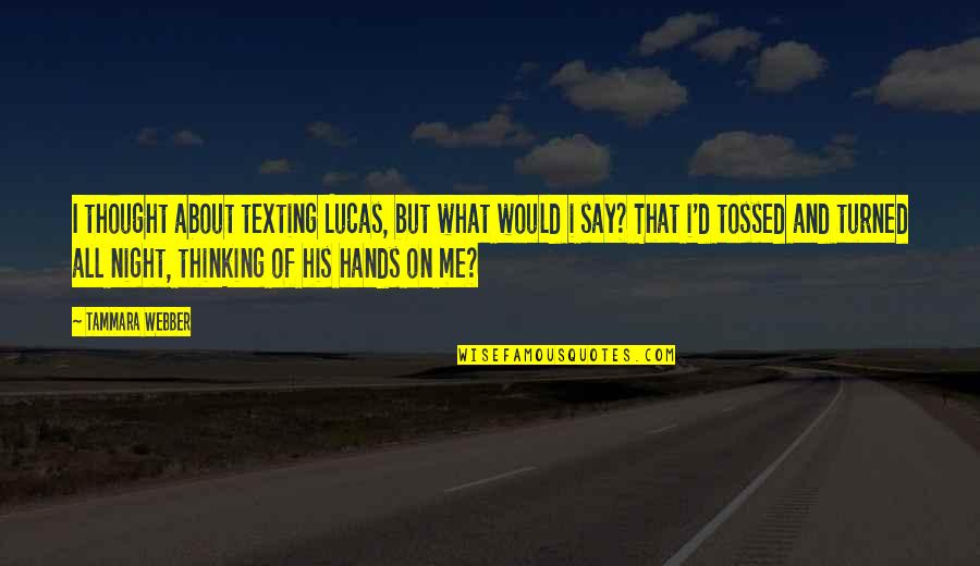 Ibstock Junior Quotes By Tammara Webber: I thought about texting Lucas, but what would