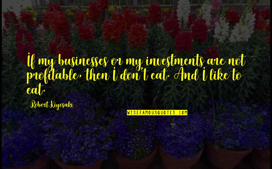 Icbm Speed Quotes By Robert Kiyosaki: If my businesses or my investments are not