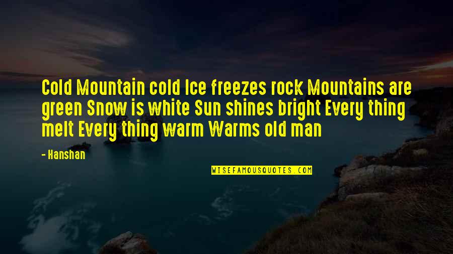 Ice And Snow Quotes By Hanshan: Cold Mountain cold Ice freezes rock Mountains are