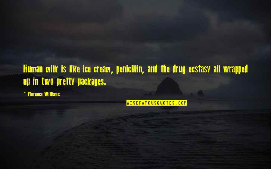 Ice The Drug Quotes By Florence Williams: Human milk is like ice cream, penicillin, and