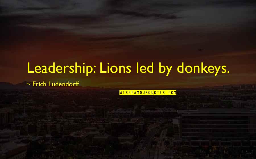 Icebound In The Antarctic Quotes By Erich Ludendorff: Leadership: Lions led by donkeys.