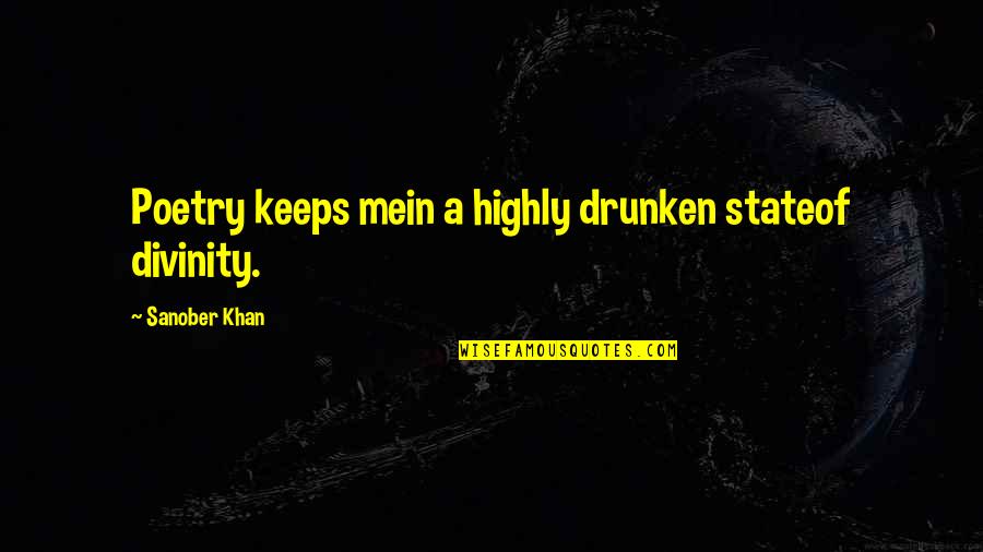 Icecloud Quotes By Sanober Khan: Poetry keeps mein a highly drunken stateof divinity.