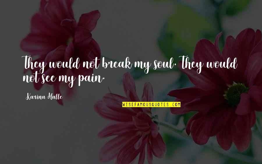 Iceflame26 Quotes By Karina Halle: They would not break my soul. They would