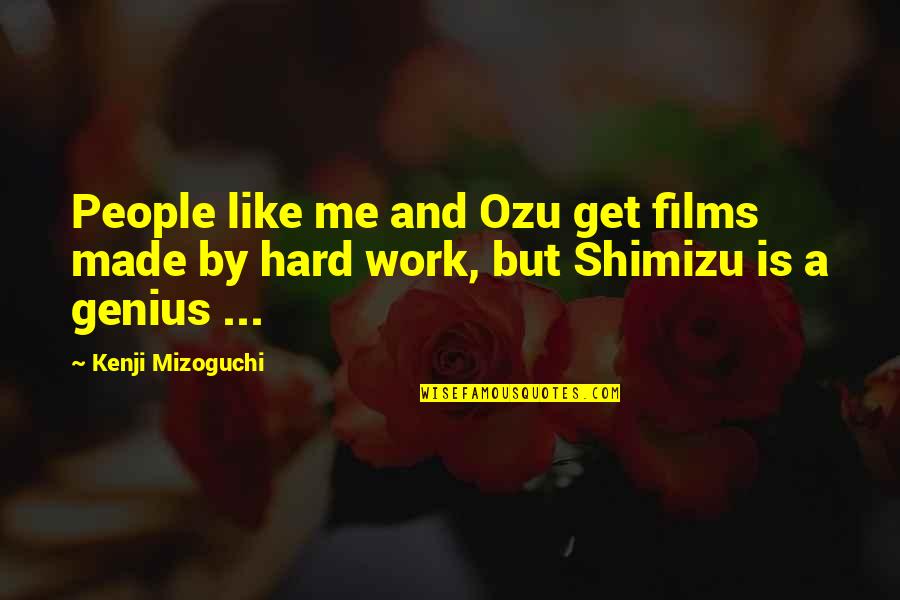 Iceit 2020 Quotes By Kenji Mizoguchi: People like me and Ozu get films made