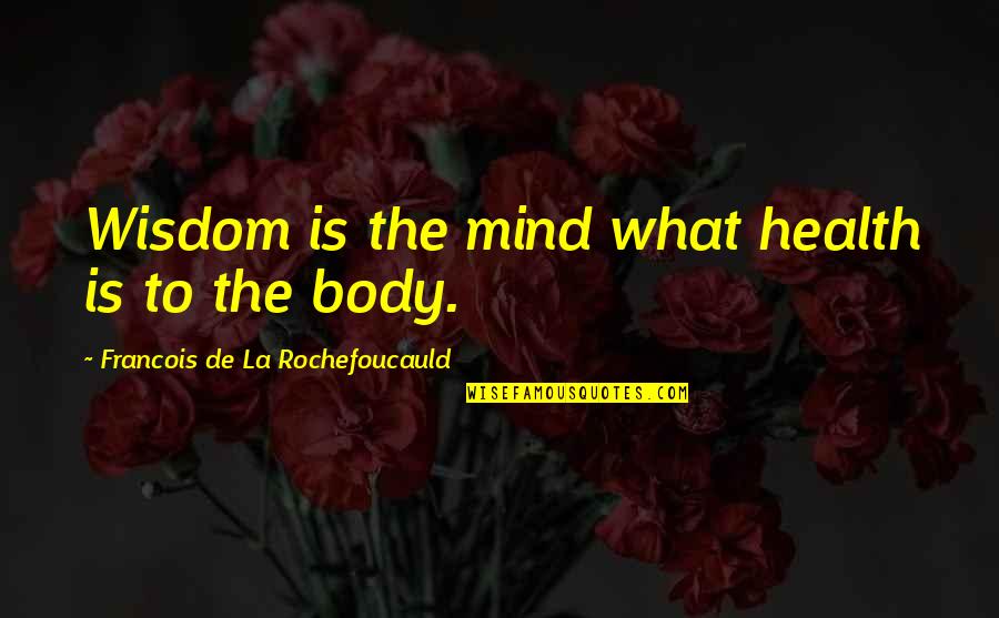 Icici Live Quotes By Francois De La Rochefoucauld: Wisdom is the mind what health is to