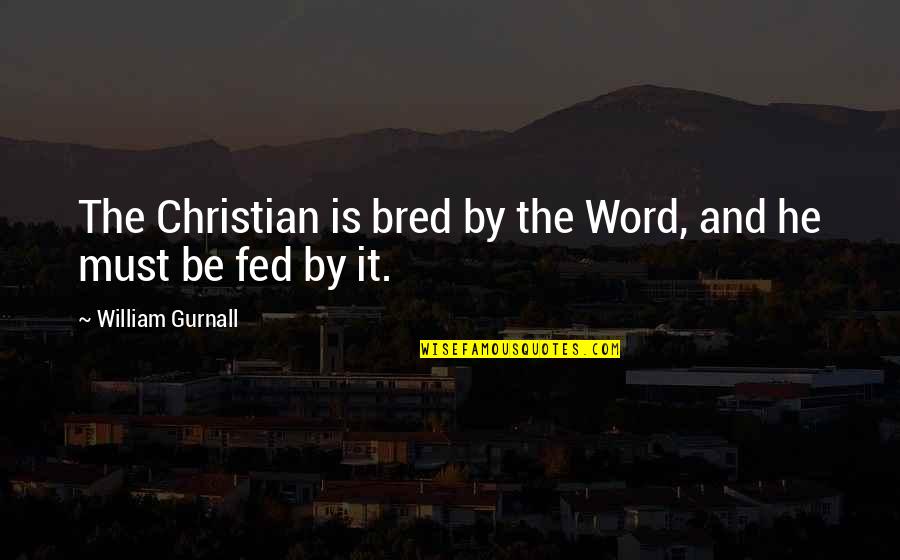 Icier Lip Quotes By William Gurnall: The Christian is bred by the Word, and