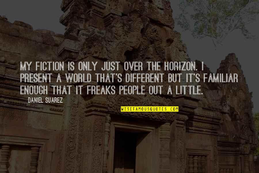 Icier Quotes By Daniel Suarez: My fiction is only just over the horizon.