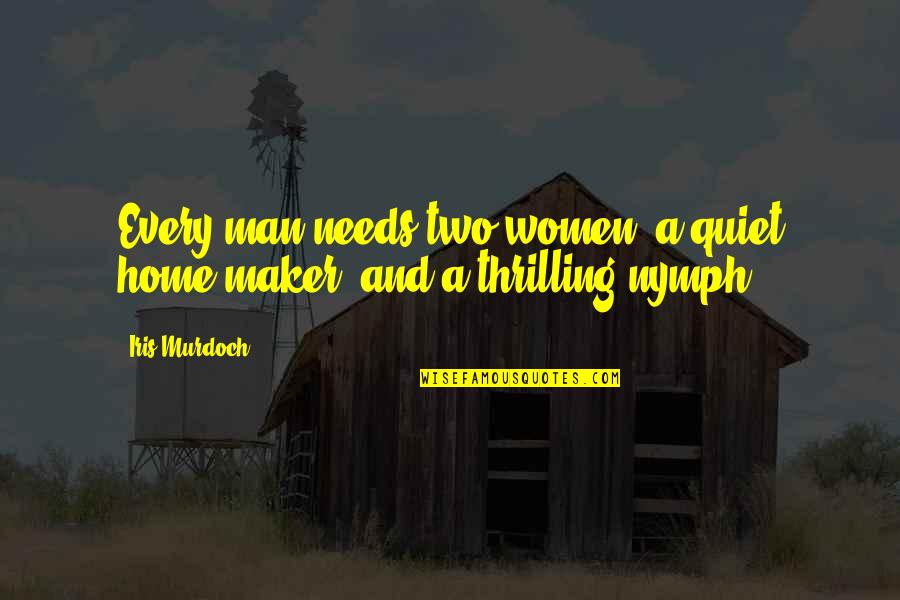 Ickx Wavre Quotes By Iris Murdoch: Every man needs two women: a quiet home-maker,