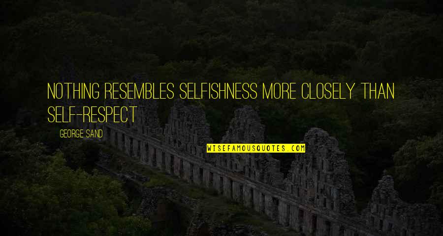 Iconic Donna Pinciotti Quotes By George Sand: Nothing resembles selfishness more closely than self-respect