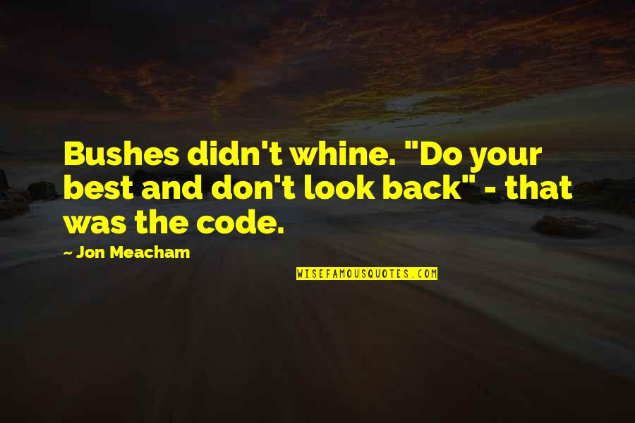 Iconic Euphoria Quotes By Jon Meacham: Bushes didn't whine. "Do your best and don't