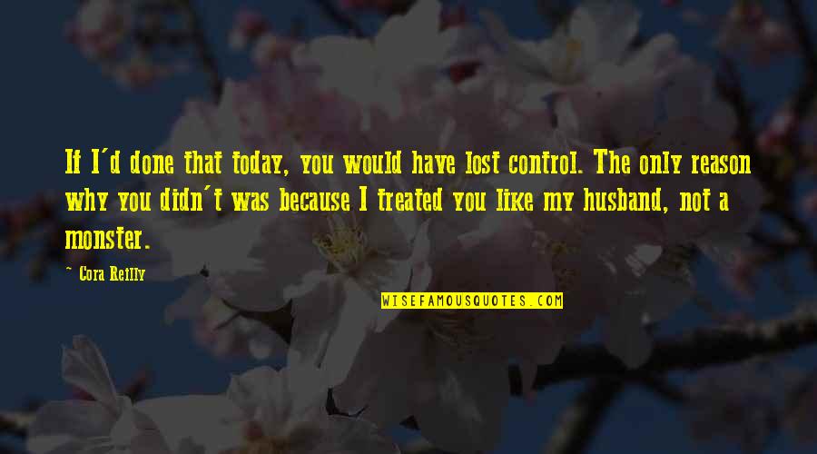 I'd Be Lost Without You Quotes By Cora Reilly: If I'd done that today, you would have