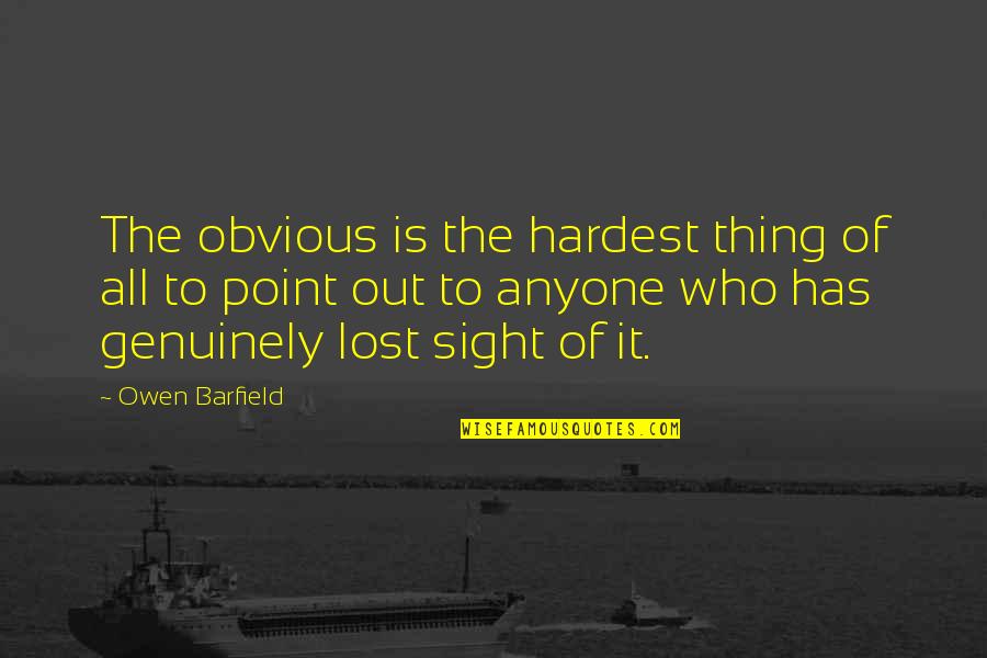 I'd Be Lost Without You Quotes By Owen Barfield: The obvious is the hardest thing of all