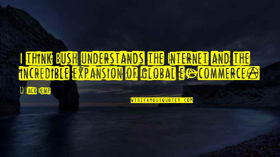 I'd Do Anything To Have You Back Quotes By Jack Kemp: I think Bush understands the Internet and the