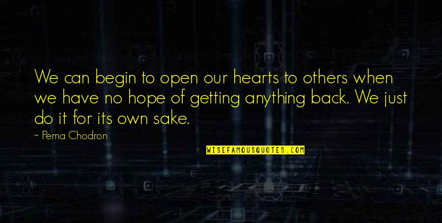 I'd Do Anything To Have You Back Quotes By Pema Chodron: We can begin to open our hearts to