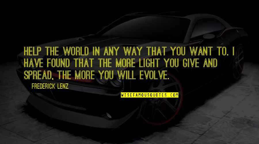 I'd Give You The World Quotes By Frederick Lenz: Help the world in any way that you