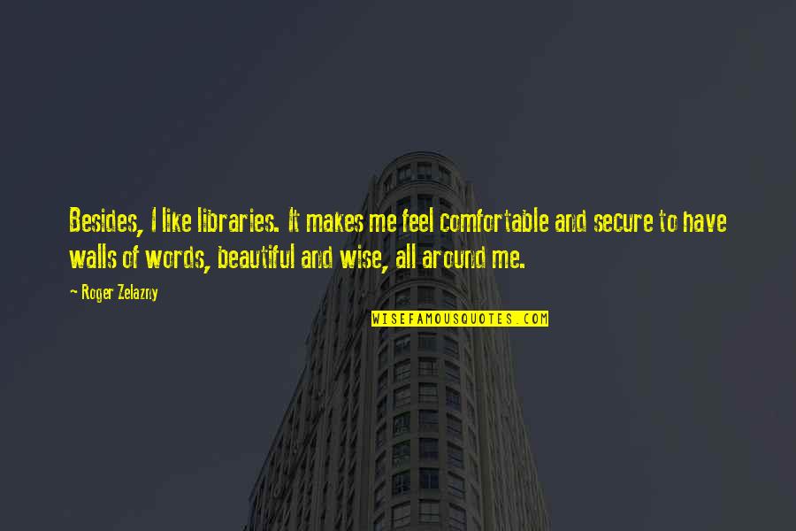 Id Rather Eat Quotes By Roger Zelazny: Besides, I like libraries. It makes me feel