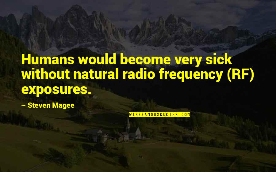 Id Rather Eat Quotes By Steven Magee: Humans would become very sick without natural radio
