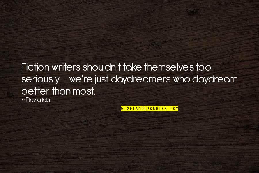 Ida's Quotes By Flavia Ida: Fiction writers shouldn't take themselves too seriously -