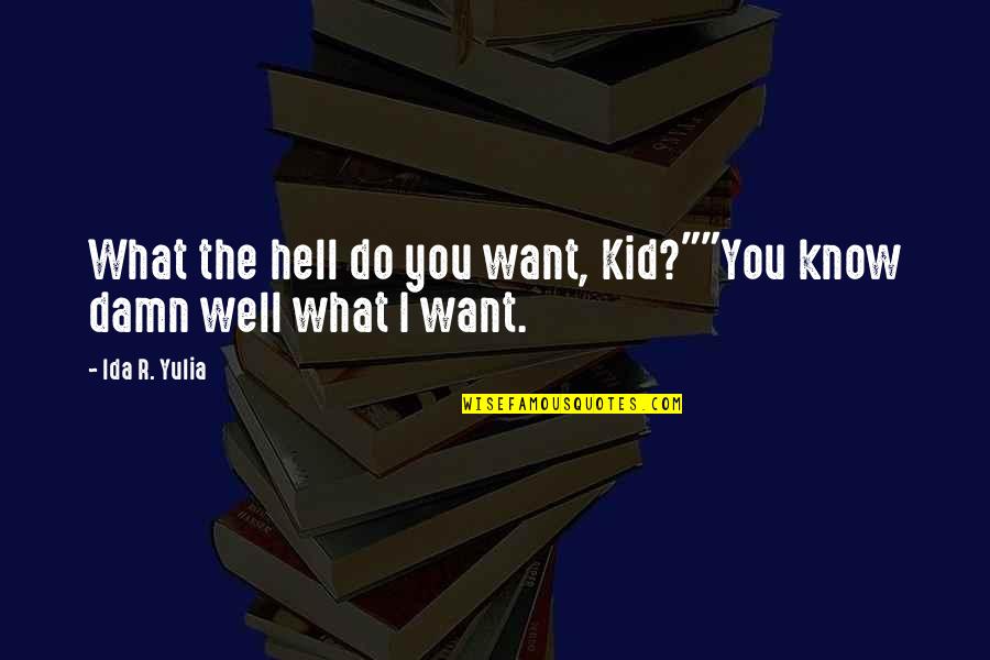 Ida's Quotes By Ida R. Yulia: What the hell do you want, Kid?""You know