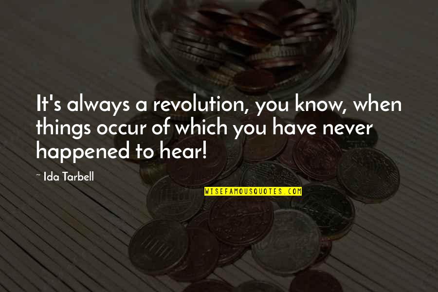 Ida's Quotes By Ida Tarbell: It's always a revolution, you know, when things