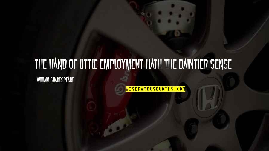 Idderlydelishhickory Quotes By William Shakespeare: The hand of little employment hath the daintier