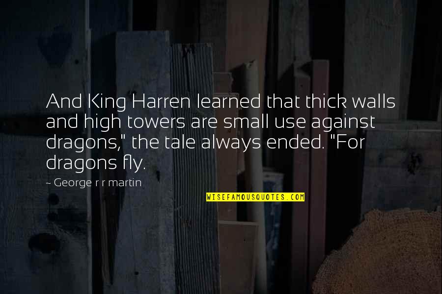 Ideal And Adjusted Quotes By George R R Martin: And King Harren learned that thick walls and