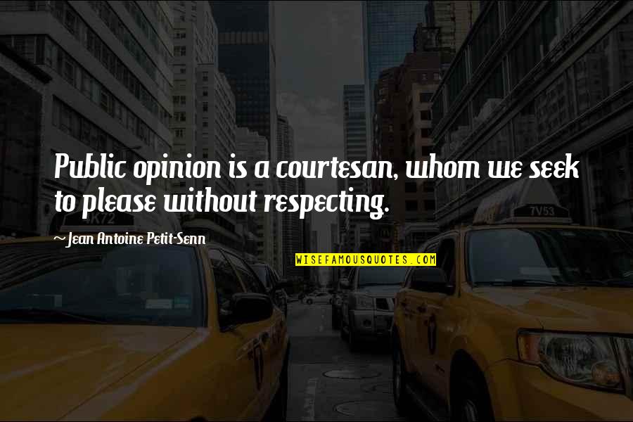 Ideal And Adjusted Quotes By Jean Antoine Petit-Senn: Public opinion is a courtesan, whom we seek