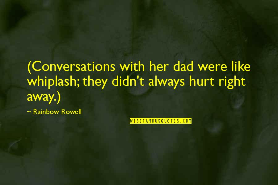 Ideal And Adjusted Quotes By Rainbow Rowell: (Conversations with her dad were like whiplash; they