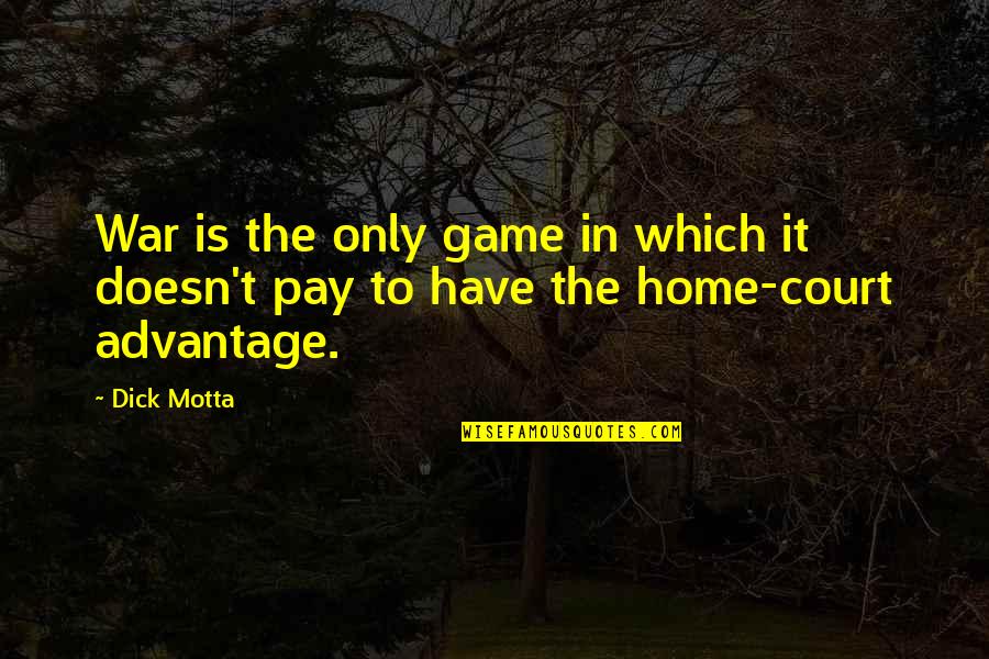 Ideal Essay Writers Quotes By Dick Motta: War is the only game in which it