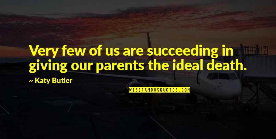 Ideal Parents Quotes By Katy Butler: Very few of us are succeeding in giving