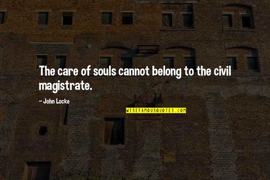 Ideales Definicion Quotes By John Locke: The care of souls cannot belong to the