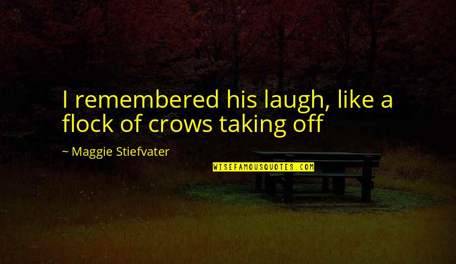 Ideally Define Quotes By Maggie Stiefvater: I remembered his laugh, like a flock of