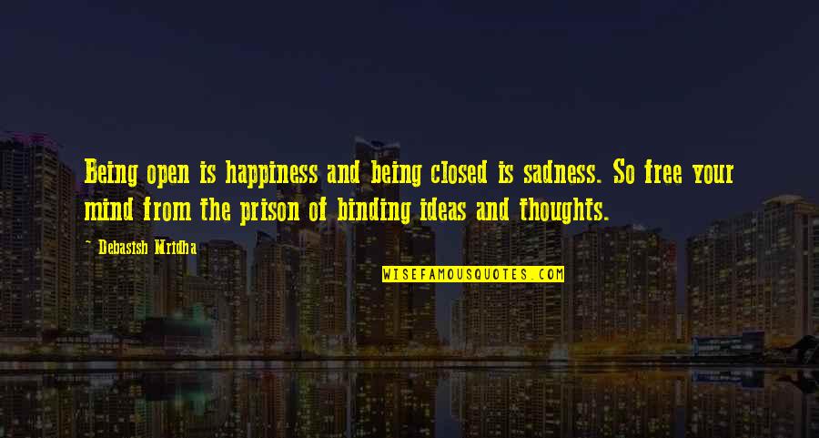 Ideas And Thoughts Quotes By Debasish Mridha: Being open is happiness and being closed is