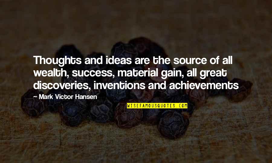 Ideas And Thoughts Quotes By Mark Victor Hansen: Thoughts and ideas are the source of all